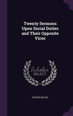 Twenty Sermons Upon Social Duties and Their Opposite Vices(English, Hardcover, Delany Patrick)
