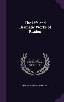 The Life and Dramatic Works of Pradon(English, Hardcover, Bussom Thomas Wainwright)