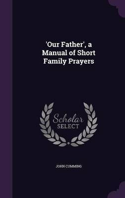 'Our Father', a Manual of Short Family Prayers(English, Hardcover, Cumming John Sir)