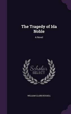 The Tragedy of Ida Noble(English, Hardcover, Russell William Clark)