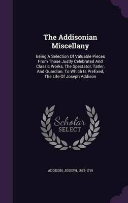 The Addisonian Miscellany(English, Hardcover, Addison Joseph)