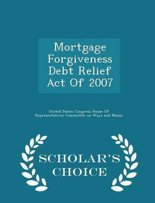 Mortgage Forgiveness Debt Relief Act of 2007 - Scholar's Choice Edition(English, Paperback, unknown)