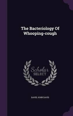 The Bacteriology Of Whooping-cough(English, Hardcover, Davis David John)