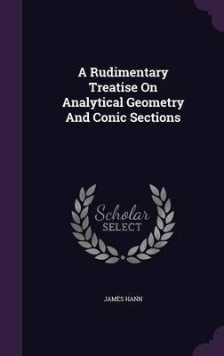 A Rudimentary Treatise On Analytical Geometry And Conic Sections(English, Hardcover, Hann James)