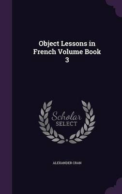 Object Lessons in French Volume Book 3(English, Hardcover, Cran Alexander)