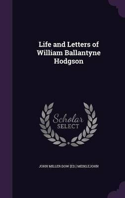 Life and Letters of William Ballantyne Hodgson(English, Hardcover, Meiklejohn John Miller Dow [Ed ])