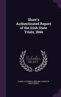 Shaw's Authenticated Report of the Irish State Trials, 1844(English, Hardcover, O'Connell Daniel)