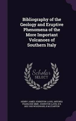 Bibliography of the Geology and Eruptive Phenomena of the More Important Volcanoes of Southern Italy(English, Hardcover, Johnston-Lavis Henry James)