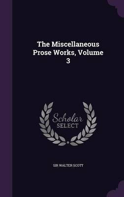 The Miscellaneous Prose Works, Volume 3(English, Hardcover, Scott Walter Sir)