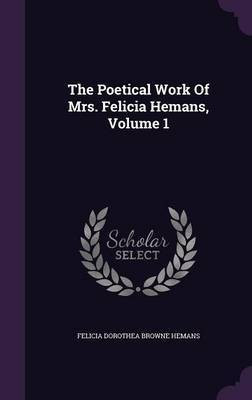 The Poetical Work Of Mrs. Felicia Hemans, Volume 1(English, Hardcover, unknown)