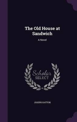 The Old House at Sandwich(English, Hardcover, Hatton Joseph)