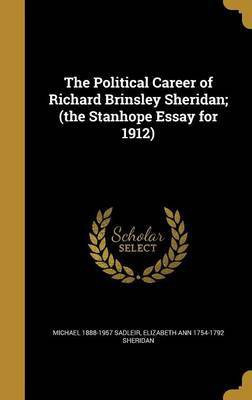 The Political Career of Richard Brinsley Sheridan; (the Stanhope Essay for 1912)(English, Hardcover, Sadleir Michael 1888-1957)