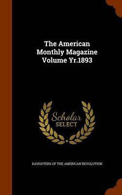 The American Monthly Magazine Volume Yr.1893(English, Hardcover, unknown)