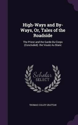 High-Ways and By-Ways, Or, Tales of the Roadside(English, Hardcover, Grattan Thomas Colley)