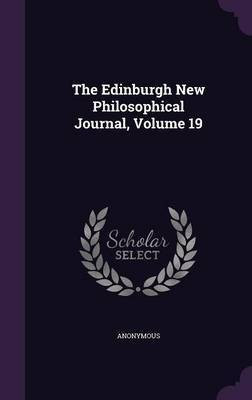 The Edinburgh New Philosophical Journal, Volume 19(English, Hardcover, Anonymous)