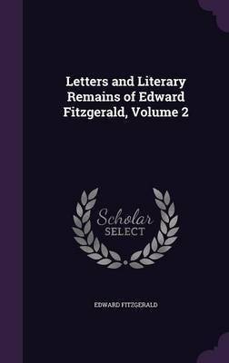 Letters and Literary Remains of Edward Fitzgerald, Volume 2(English, Hardcover, Fitzgerald Edward)