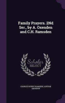 Family Prayers. 2Nd Ser., by A. Oxenden and C.H. Ramsden(English, Hardcover, Ramsden Charles Henry)