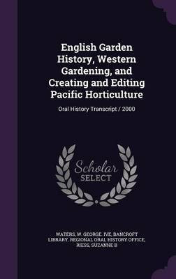 English Garden History, Western Gardening, and Creating and Editing Pacific Horticulture(English, Hardcover, Waters W George Ive)