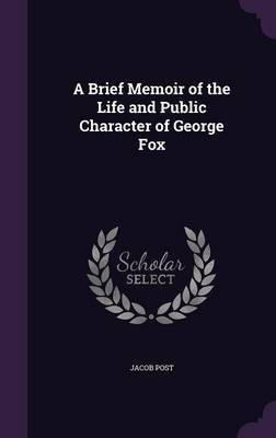 A Brief Memoir of the Life and Public Character of George Fox(English, Hardcover, Post Jacob)