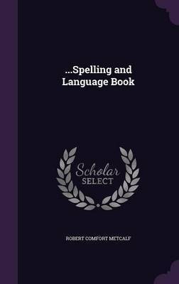 ...Spelling and Language Book(English, Hardcover, Metcalf Robert Comfort)