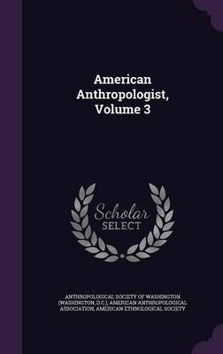 American Anthropologist, Volume 3(English, Hardcover, unknown)