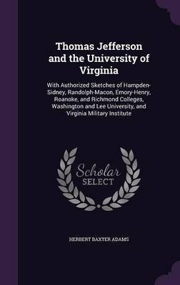 Thomas Jefferson and the University of Virginia(English, Hardcover, Adams Herbert Baxter)