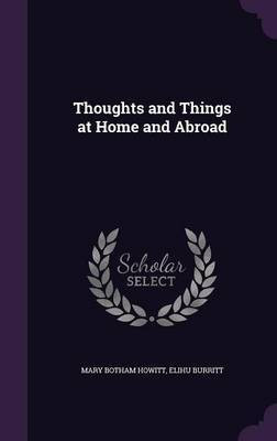 Thoughts and Things at Home and Abroad(English, Hardcover, Howitt Mary Botham)