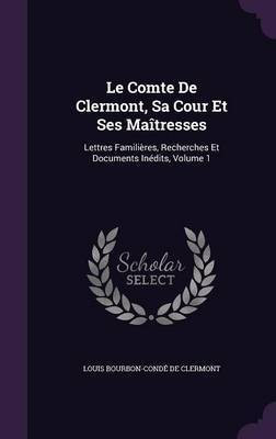 Le Comte De Clermont, Sa Cour Et Ses Maitresses(English, Hardcover, de Clermont Louis Bourbon-Conde)