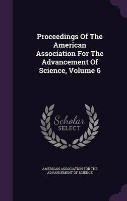 Proceedings Of The American Association For The Advancement Of Science, Volume 6(English, Hardcover, unknown)