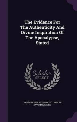 The Evidence For The Authenticity And Divine Inspiration Of The Apocalypse, Stated(English, Hardcover, Woodhouse John Chappel)