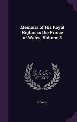 Memoirs of His Royal Highness the Prince of Wales, Volume 3(English, Hardcover, unknown)