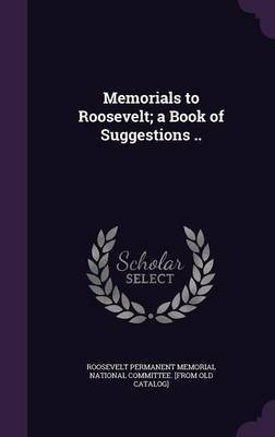 Memorials to Roosevelt; a Book of Suggestions ..(English, Hardcover, unknown)