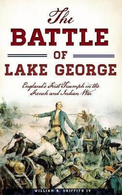 The Battle of Lake George(English, Hardcover, Griffith William R IV)