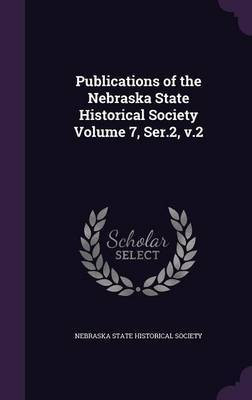 Publications of the Nebraska State Historical Society Volume 7, Ser.2, v.2(English, Hardcover, unknown)