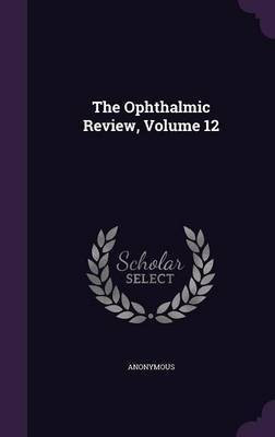 The Ophthalmic Review, Volume 12(English, Hardcover, Anonymous)