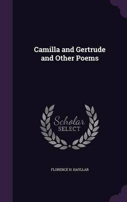 Camilla and Gertrude and Other Poems(English, Hardcover, Hayllar Florence H)