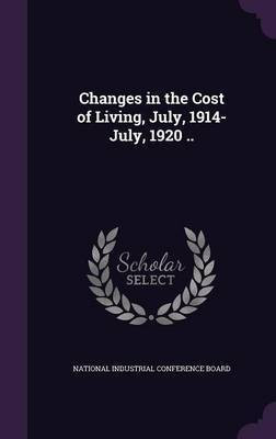 Changes in the Cost of Living, July, 1914-July, 1920 ..(English, Hardcover, unknown)