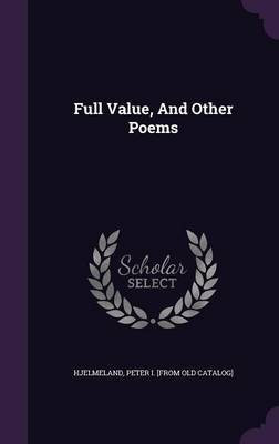 Full Value, And Other Poems(English, Hardcover, unknown)