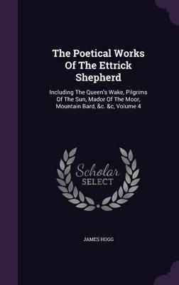 The Poetical Works Of The Ettrick Shepherd(English, Hardcover, Hogg James)