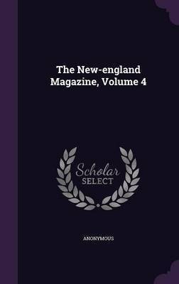 The New-england Magazine, Volume 4(English, Hardcover, Anonymous)