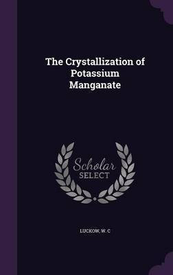 The Crystallization of Potassium Manganate(English, Hardcover, C Luckow W)