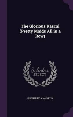 The Glorious Rascal (Pretty Maids All in a Row)(English, Hardcover, McCarthy Justin Huntly)