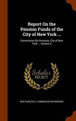 Report On the Pension Funds of the City of New York ...(English, Hardcover, unknown)