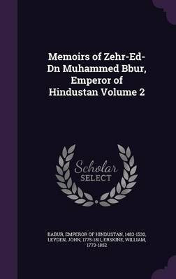 Memoirs of Zehr-Ed-Dn Muhammed Bbur, Emperor of Hindustan Volume 2(English, Hardcover, Leyden John)