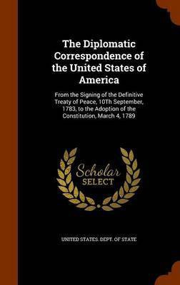 The Diplomatic Correspondence of the United States of America(English, Hardcover, unknown)