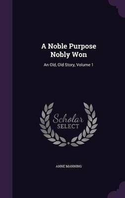 A Noble Purpose Nobly Won(English, Hardcover, Manning Anne)