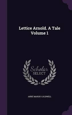 Lettice Arnold. A Tale Volume 1(English, Hardcover, Marsh-Caldwell Anne)