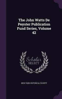 The John Watts De Peyster Publication Fund Series, Volume 42(English, Hardcover, unknown)