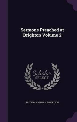 Sermons Preached at Brighton Volume 2(English, Hardcover, Robertson Frederick William)