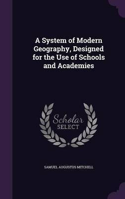 A System of Modern Geography, Designed for the Use of Schools and Academies(English, Hardcover, Mitchell Samuel Augustus)